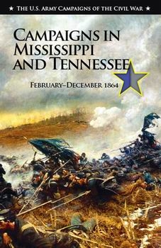 Campaigns in Mississippi and Tennessee, February-December 1864 (The U.S. Army Campaigns of the Civil War)