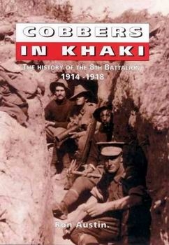 Cobbers In Khaki - The History of the 8th Battalion, 1914-1918