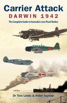 Carrier Attack - Darwin 1942 - The Complete Guide to Australia's own Pearl Harbor