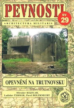 Ceskoslovenske Opevneni z let 1935-1938 na Trutnovsku (Pevnosti 29)