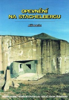 Opevneni na Stachelbergu: Ceskoslovensky Pevnostni System z let 1935 az 1938 na Trutnovsku