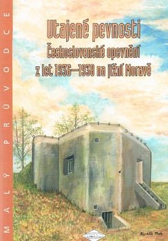 Utajene Pevnosti Ceskoslovenske Opevneni z let 1936-1938 na Jizni Morave