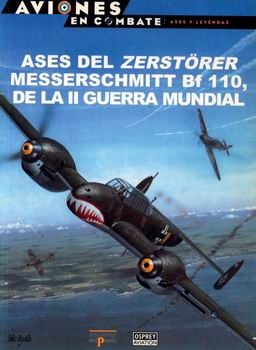 Ases del Zerstorer Bf-110 de la II Guerra Mundial (Aviones en Combate: Ases y Leyendas 34)