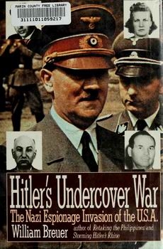 Hitler's Undercover War: The Nazi Espionage Invasion of the U.S.A.