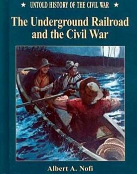 The Underground Railroad and the Civil War (Untold History of the Civil War)