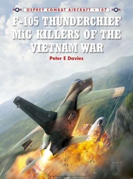 F-105 Thunderchief MiG Killers of the Vietnam War (Osprey Combat Aircraft 107)