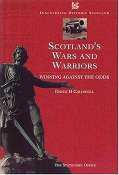 Scotland's Wars and Warriors: Winning Against the Odds By Historic Scotland