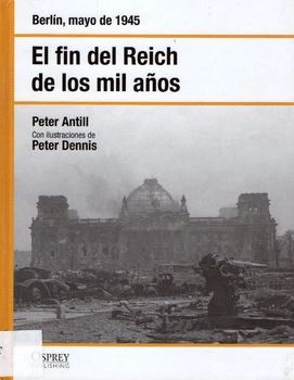 El Fin del Reich de los Mil Anos (Osprey Segunda Guerra Mundial 40)