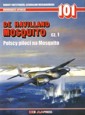 De Havilland Mosquito cz.1. Polscy piloci na Mosquito (Monografie lotnicze 101)