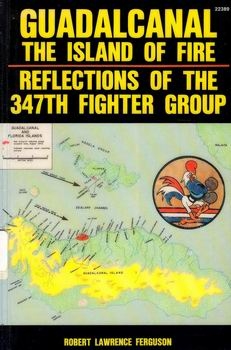 Guadalcanal, the Island of Fire: Reflections of the 347th Fighter Group