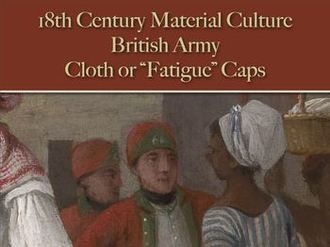  The British Army: Cloth or ''Fatigue'' Caps (18th Century Material Culture)