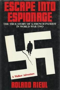 Escape Into Espionage: The True Story of a French Patriot in World War Two