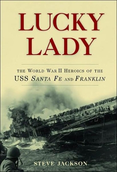 Lucky Lady: The World War II Heroics of the USS Santa Fe and Franklin