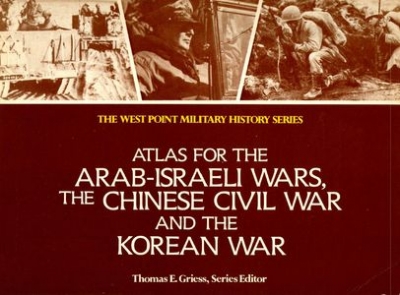 Atlas for the Arab-Israeli Wars, the Chinese Civil War, and the Korean War (The West Point Military History Series)
