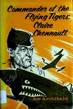 Commander of the Flying Tigers: Claire Lee Chennault