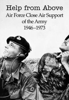 Help From Above: Air Force Close Air Support of the Army 1946-1973