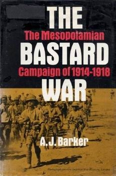 The Bastard War: The Mesopotamian Campaign of 1914-1918