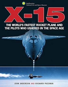X-15: The World\'s Fastest Rocket Plane and the Pilots Who Ushered in the Space Age