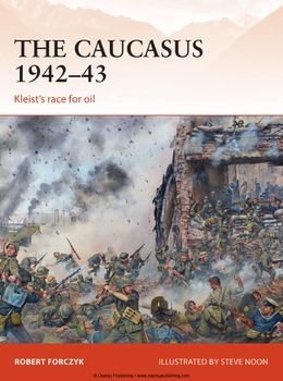The Caucasus 1942-1943: Kleist’s Race for Oil (Osprey Campaign 281)