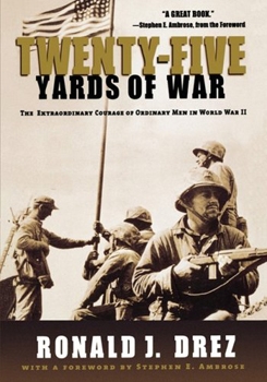 Twenty-Five Yards of War: The Extraordinary Courage of Ordinary Men in World War II