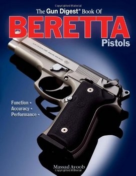 The Gun Digest Book of Beretta Pistols: Function, Accuracy, Performance