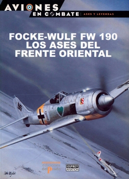 Focke-Wulf FW 190 Los Ases del Frente Oriental (Aviones en Combate: Ases y Leyendas №24)