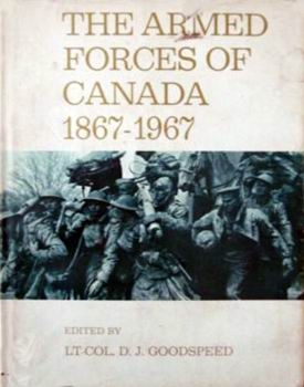 The Armed Forces of Canada 1867-1967: A Century of Achievement