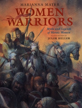 Women Warriors: Myths and Legends of Heroic Women