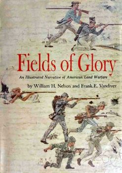 Fields of Glory: An Illustrated Narrative of American Land Warfare