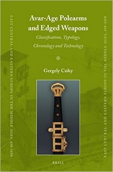 Avar-Age Polearms and Edged Weapons: Classification, Typology, Chronology and Technology