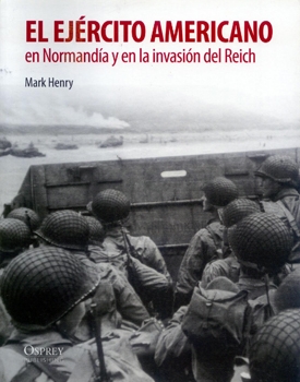 El Ejercito Americano en Normandia y la Invasion del Reich (Soldados de la II Guerra Mundial)