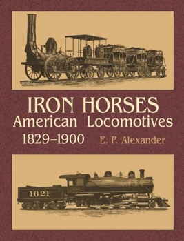 Iron Horses: American Locomotives, 1829-1900