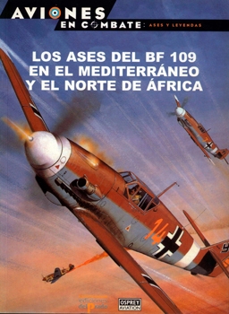 Los Ases del Bf-109 en el Mediterraneo y el Norte de Africa (Aviones en Combate: Ases y Leyendas №16)