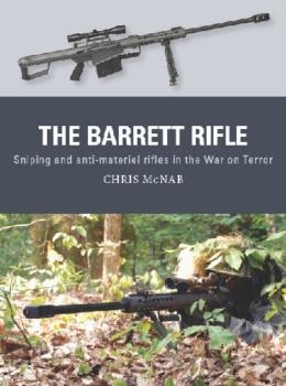 The Barrett Rifle: Sniping and anti-materiel rifles in the War on Terror (Osprey Weapon 45)