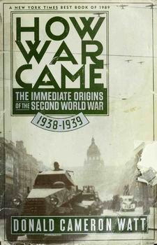 How War Came: The Immediate Origins of the Second World War 1938-1939