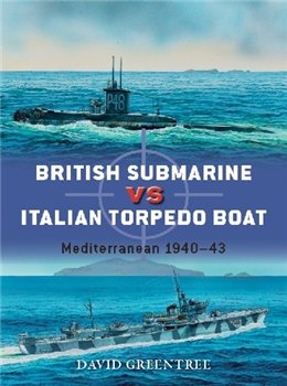British Submarine vs Italian Torpedo Boat: Mediterranean 1940-43 (Osprey Duel 74)