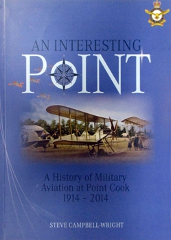An Interesting Point: A History of Military Aviation at Point Cook 1914  2014