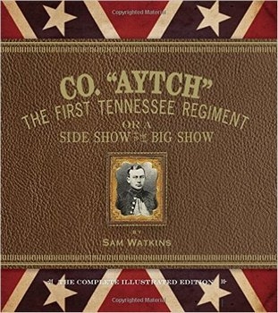 Co. "Aytch": The First Tennessee Regiment or a Side Show to the Big Show: The Complete Illustrated Edition
