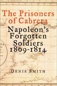 The Prisoners of Cabrera: Napoleon's Forgotten Soldiers, 1809-1814