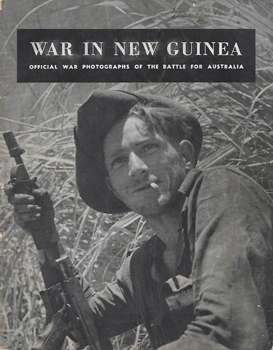 War In New Guinea: Official War Photographs Of The Battle For Australia