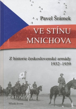 Ve Stinu Mnichova: Z Historie Ceskoslovenske Armady 1932-1939