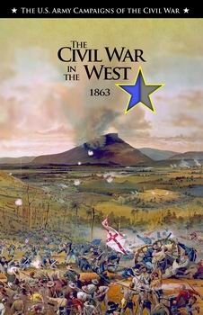 The Civil War in the West, 1863 (The U.S. Army Campaigns of the Civil War)