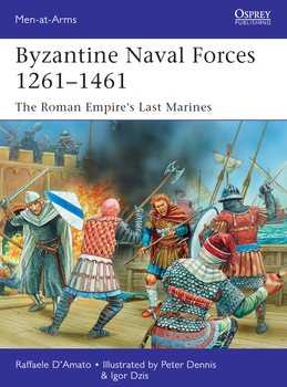 Byzantine Naval Forces 1261-1461: The Roman Empires Last Marines (Osprey Men-at-Arms 502)