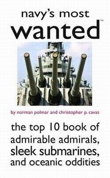 Navy's Most Wanted: The Top 10 Book of Admirable Admirals, Sleek Submarines, and Oceanic Oddities