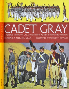 Cadet Gray: A Pictorial History of Life at West Point as Seen Through its Uniforms