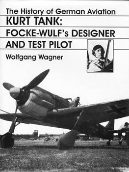 Kurt Tank - Focke-Wulf's Designer and Test Pilot