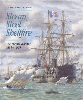 Steam, Steel & Shellfire: The Stem Warship 1815-1905 (Conway's History of the Ship)