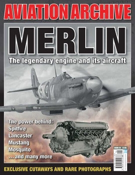 Merlin: The Legendary Engine and its Aircraft (Aeroplane Aviation Archive №29)