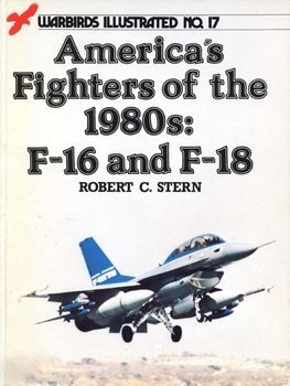America’s Fighters of the 1980s: F-16 and F-18 (Warbirds Illustrated 17)