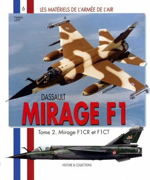 Dassault Mirage F1 Tome 2: Mirage F1CR et F1CT (Les Materiels de LArmee de LAir 06)